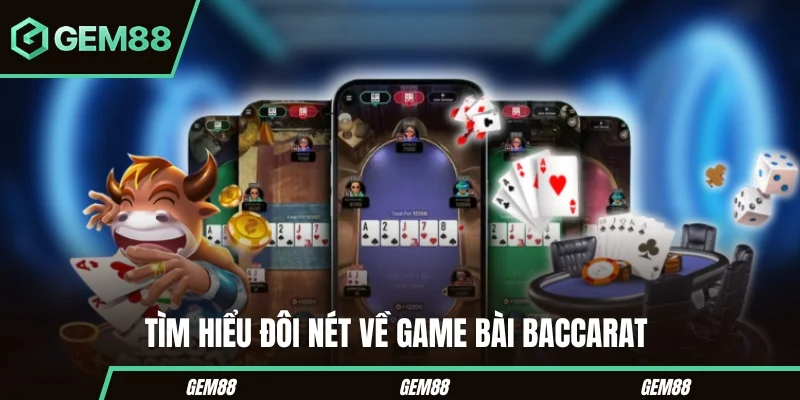 Tìm hiểu bao quát về game bài baccarat