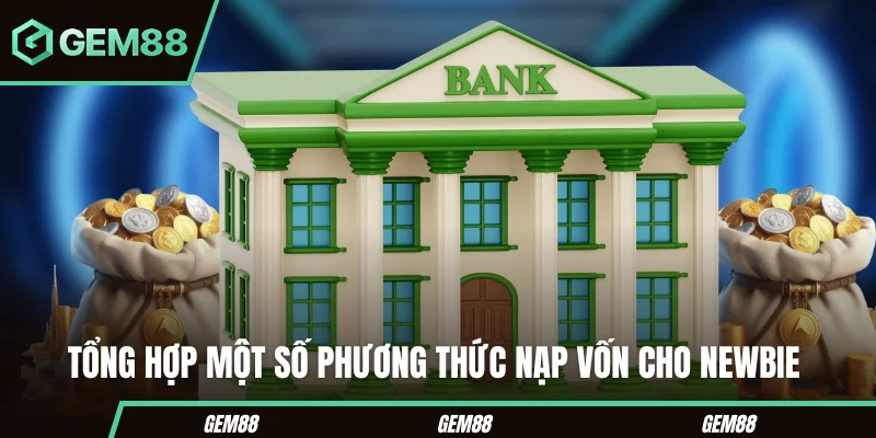 GEM88 | Nhà Cái Cá Cược Uy Tín Link Tải App Gem88 Mới Nhất Tổng hợp một số phương thức nạp vốn cho newbie