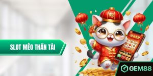 Slot Mèo Thần Tài - Game Săn Thưởng Đơn Giản, Giá Trị 2025