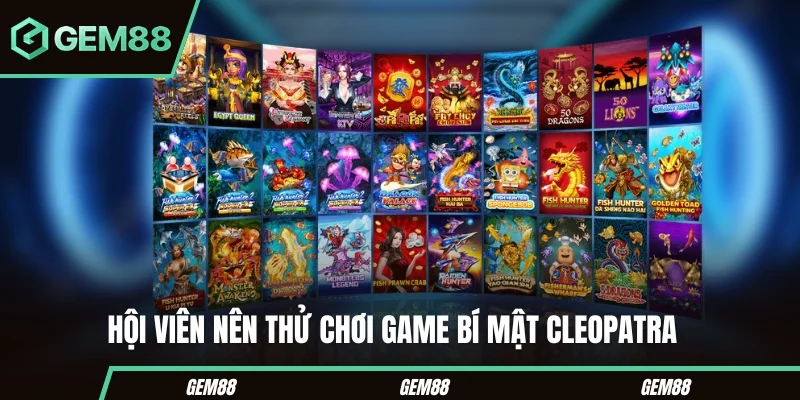 Hội viên nên thử chơi game bí mật Cleopatra 