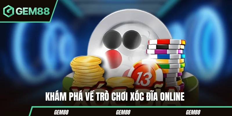 Tìm hiểu sâu hơn về cách chơi xóc đĩa online 